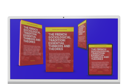 Extracts From a Forthcoming  Book by Hichem Karoui : The French Sociological Tradition: Essential Thinkers And Theories